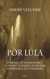 book Por Lula: O Brasil de Bolsonaro - O Novo Tubarão Num Mar Infestado de Tubarões