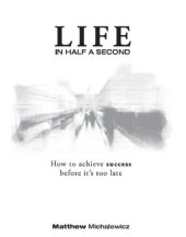 book Life in half a second: how to achieve success before it's too late