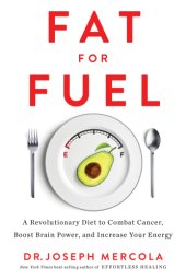 book Fat for fuel: a revolutionary diet to combat cancer, boost brain power, and increase your energy