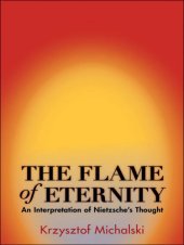 book The flame of eternity: an interpretation of Nietzsche's thought