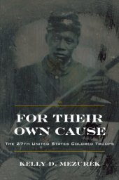 book For Their Own Cause The 27th United States Colored Troops