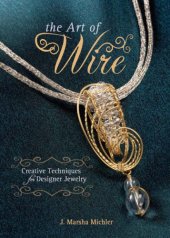 book The art of wire: creative techniques for designer jewelry