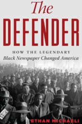 book The Defender: how the legendary black newspaper changed america: from the age of the pullman porter to t