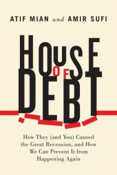 book House of Debt: How They (and You) Caused the Great Recession, and How We Can Prevent It from Happening Again