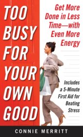 book Too busy for your own good: get more done in less time--with even more energy