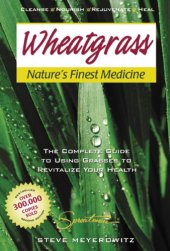 book Wheatgrass: nature's finest medicine: the complete guide to using grass foods & juices to help your health