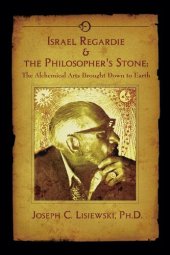 book Israel Regardie & The Philosophers Stone: The Alchemical Arts Brought Down To Earth