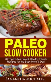 book PALEO SLOW COOKER: 70 top gluten free & healthy family recipes for the busy mom & dad