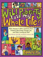 book Will puberty last my whole life?: real answers to real questions from preteens about body changes, sex, and other growing-up stuff