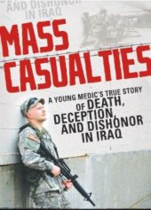 book Mass Casualties: A Young Medic's True Story of Death, Deception, and Dishonor in Iraq