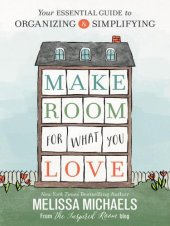 book Make Room for What You Love: Your Essential Guide to Organizing and Simplifying