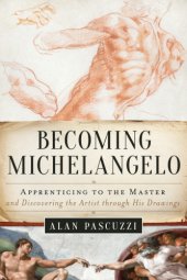 book Becoming Michelangelo: apprenticing to the master, and discovering the artist through his drawings