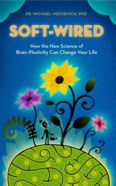 book Soft-Wired: How the New Science of Brain Plasticity Can Change your Life