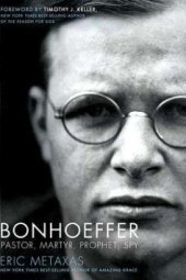 book Bonhoeffer: Pastor, Martyr, Prophet, Spy: A Righteous Gentile vs. The Third Reich