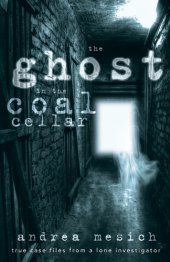 book The ghost in the coal cellar: true case files from a lone investigator