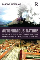 book Autonomous nature: problems of prediction and control from ancient times to the scientific revolution