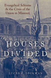 book Houses divided evangelical schisms and the crisis of the Union in Missouri