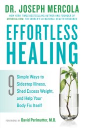 book Effortless Healing: 9 Simple Ways to Sidestep Illness, Shed Excess Weight, and Help Your Body Fix Itself