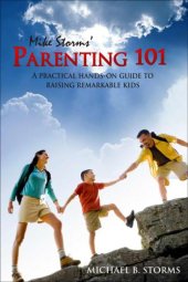 book Mike Storms' Parenting 101: A Practical Hands-On Guide to Raising Remarkable Kids