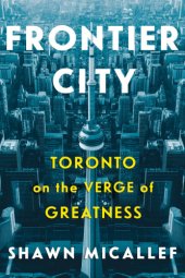 book Frontier city: Toronto on the verge of greatness