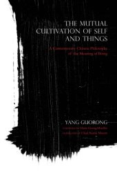 book The mutual cultivation of self and things: a contemporary Chinese philosophy of the meaning of being