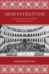 book Arab patriotism: the ideology and culture of power in late Ottoman Egypt