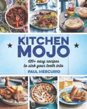 book Kitchen mojo: 120 + easy recipes to sink your teeth into