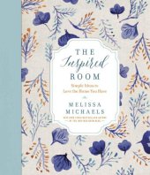 book The inspired room: simple ideas to love the home you have