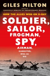 book Soldier, Sailor, Frogman, Spy, Airman, Gangster, Kill or Die: How the Allies Won on D-Day