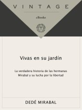 book Vivas en su jardín: la verdadera historia de las hermanas Mirabal y su lucha por la libertad