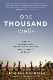 book One Thousand Wells: How the World Taught Me to Love It Instead of Save It