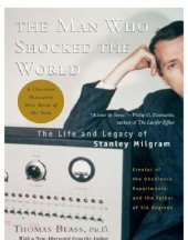 book The man who shocked the world: the life and legacy of Stanley Milgram