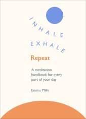 book Inhale, exhale, repeat: a meditation handbook for every part of your day