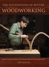 book The Foundations of Better Woodworking: How to use your body, tools and materials to do your best work