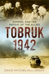 book Tobruk 1942: Rommel and the defeat of the allies