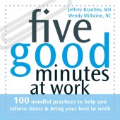 book Five good minutes at work: 100 mindful practices to help you relieve stress & bring your best to work