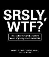 book SRSLY, WTF?: How to Survive 248 of Life's Worst F*#!-ing Situations EVER