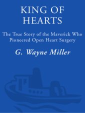 book King of hearts: the true story of the maverick who pioneered open heart surgery