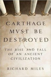 book Carthage Must Be Destroyed: The Rise and Fall of an Ancient Civilization