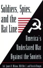 book Soldiers, spies, and the rat line: America's undeclared war against the Soviets