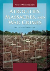 book Atrocities, massacres, and war crimes: an encyclopedia