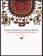 book Heaven and Earth in Ancient Mexico: Astronomy and Seasonal Cycles in the Codex Borgia