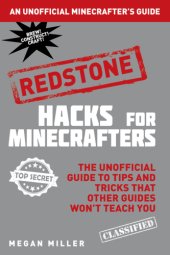 book Hacks for Minecrafters. Redstone: the unofficial guide to tips and tricks that other guides won't teach you: an unofficial Minecrafter's guide