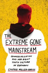 book The extreme gone mainstream: commercialization and far right youth culture in Germany