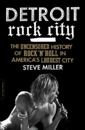 book Detroit rock city: the uncensored history of rock 'n' roll in America's loudest city