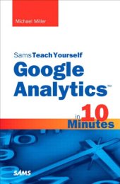 book Sams teach yourself Google Analytics in 10 minutes Description based on print version record. - Author's name at head of title. - Includes index