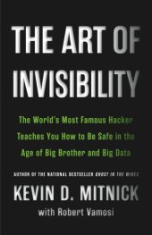 book The art of invisibility: the world's most famous hacker teaches you how to be safe in the age of Big Brother and big data