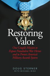 book Restoring valor: one couple's mission to expose fraudulent war heroes and to protect America's military awards system