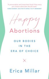 book Happy Abortions In The Era Of Choice