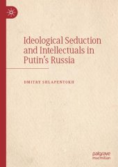 book Ideological Seduction And Intellectuals In Putin’s Russia